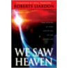 We Saw Heaven by Roberts Liardon