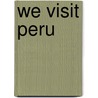 We Visit Peru by Bonnie Hinman