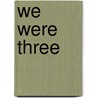 We Were Three by Tim Hefner