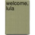 Welcome, Lula