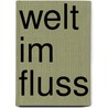 Welt im Fluss door Onbekend