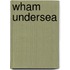 Wham Undersea
