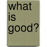 What Is Good? by Anthony Grayling