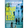 What Was Lost door Catherine O'Flynn