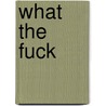 What the Fuck by William T. Vollmann