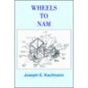 Wheels To Nam door Joseph E. Kaufmann