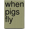 When Pigs Fly door Bob Sanchez