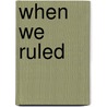 When We Ruled door Robin Walker
