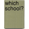Which School? door Wendy Bosberry-Scott