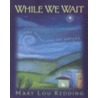 While We Wait door Mary Lou Redding