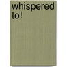 Whispered To! door Gary J. Vochatzer