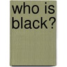 Who Is Black? by F. James Davis