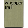 Whopper Trail door Will Sanders
