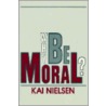 Why Be Moral? door Kai Nielsen