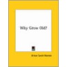 Why Grow Old? door Orison Swett Marden
