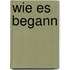 Wie es begann