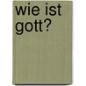 Wie ist Gott? door Karl Josef Wallner