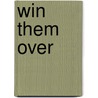 Win Them Over door Efrem G. Mallach