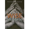 Wise Stewards by Michael W. Austin
