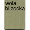 Wola Blizocka door Miriam T. Timpledon