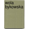 Wola Bykowska door Miriam T. Timpledon