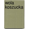 Wola Koszucka door Miriam T. Timpledon