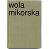Wola Mikorska door Miriam T. Timpledon