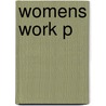 Womens Work P by Laurie F. Maffly-Kipp