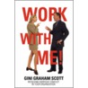 Work with Me! by Gini Graham Scott