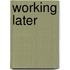 Working Later
