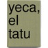 Yeca, El Tatu