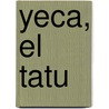 Yeca, El Tatu door Ama Maria Machado