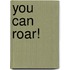 You Can Roar!