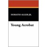 Young Acrobat door Jr Horatio Alger