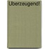 Überzeugend!