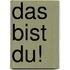 Das bist Du!