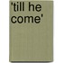 'Till He Come'