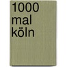 1000 Mal Köln door Klaus Prößdorf