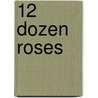 12 Dozen Roses door Ms.B