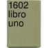 1602 Libro Uno