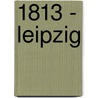 1813 - Leipzig door Digby Smith