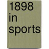 1898 in Sports by Books Llc
