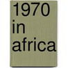 1970 in Africa by Unknown