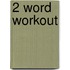 2 Word Workout