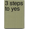 3 Steps to Yes door Gene Bedell