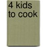 4 Kids To Cook