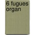 6 Fugues Organ