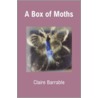 A Box Of Moths by Claire Barrable