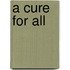 A Cure For All