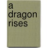 A Dragon Rises by Michael Calabrese